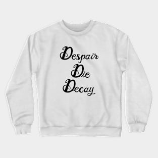 Despair, Die, Decay Crewneck Sweatshirt